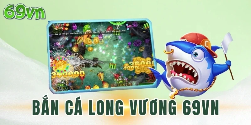 Các tính năng có trong bắn cá Long Vương 69VN