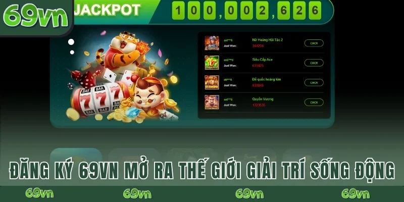 Đăng ký 69VN mở ra thế giới giải trí sống động