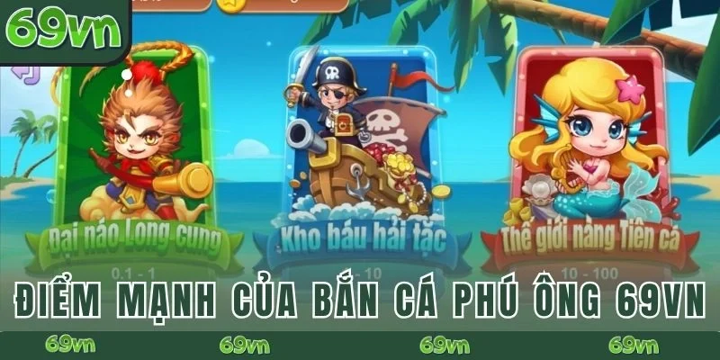 Điểm mạnh của Bắn cá Phú Ông 69VN