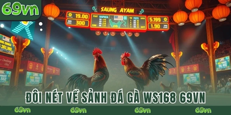 Đôi nét về sảnh đá gà WS168 69VN