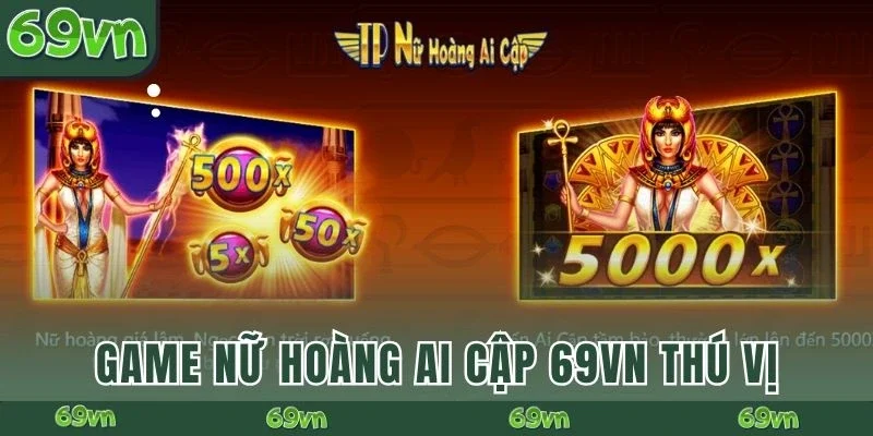 Game Nữ Hoàng Ai Cập 69VN thú vị