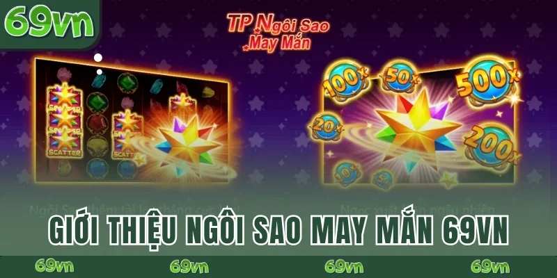 Giới thiệu Ngôi sao may mắn 69VN