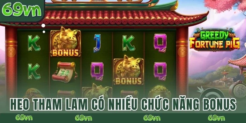 Heo Tham Lam 69VN có nhiều chức năng bonus