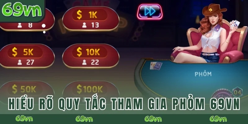 Hiểu rõ quy tắc tham gia vào Phỏm 69VN