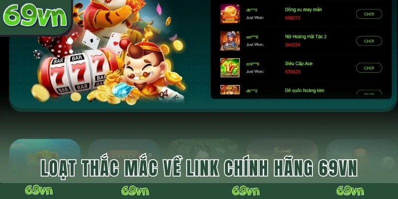Loạt thắc mắc về link chính hãng 69VN