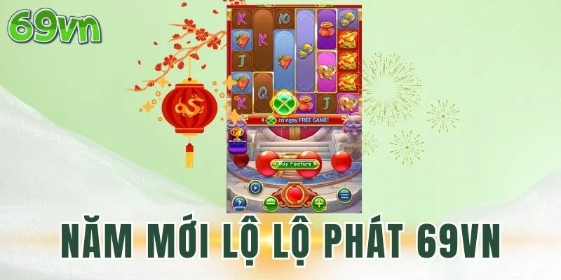 Đánh giá Năm Mới Lộ Lộ Phát 69VN