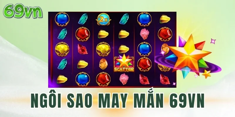 Tỷ lệ trả thưởng Ngôi sao may mắn 69VN
