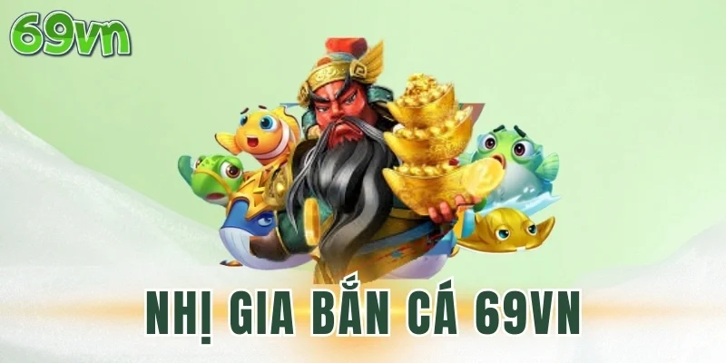 Mẹo chơi Nhị Gia bắn cá 69VN cực hay