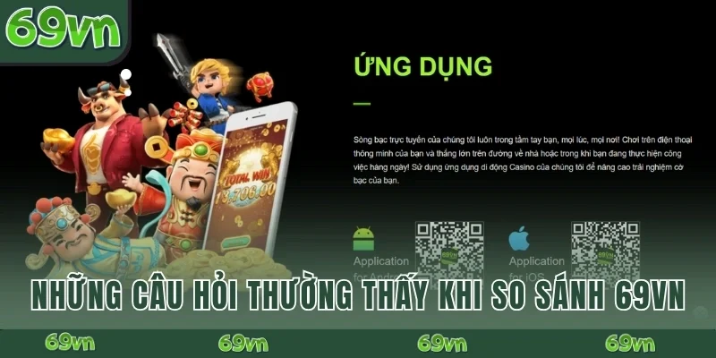 Những câu hỏi thường thấy khi so sánh 69VN