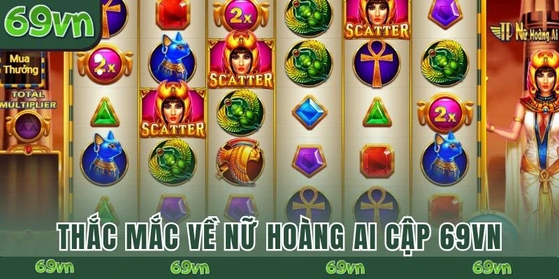 Thắc mắc về Nữ Hoàng Ai Cập 69VN
