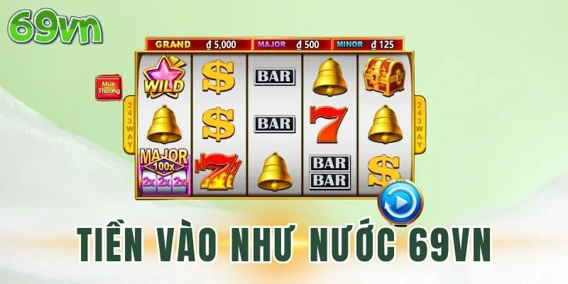Đánh giá về Tiền Vào Như Nước 69VN