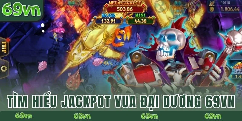 Tìm hiểu Jackpot Vua Đại Dương 69VN