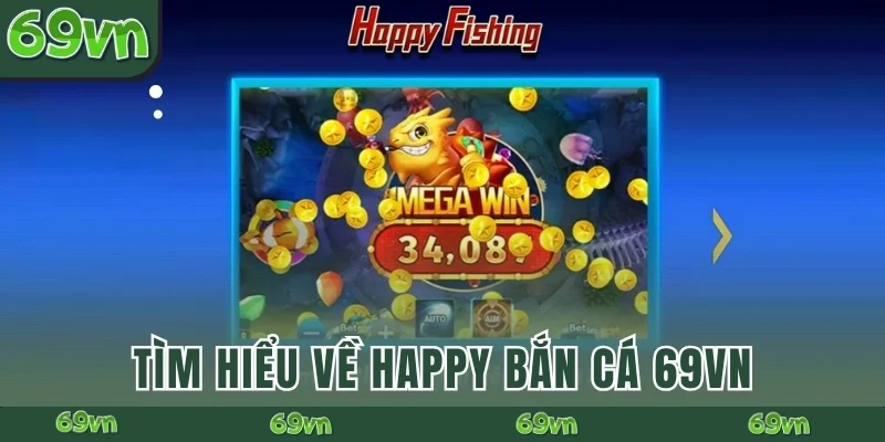 Tìm hiều về Happy Bắn Cá 69VN