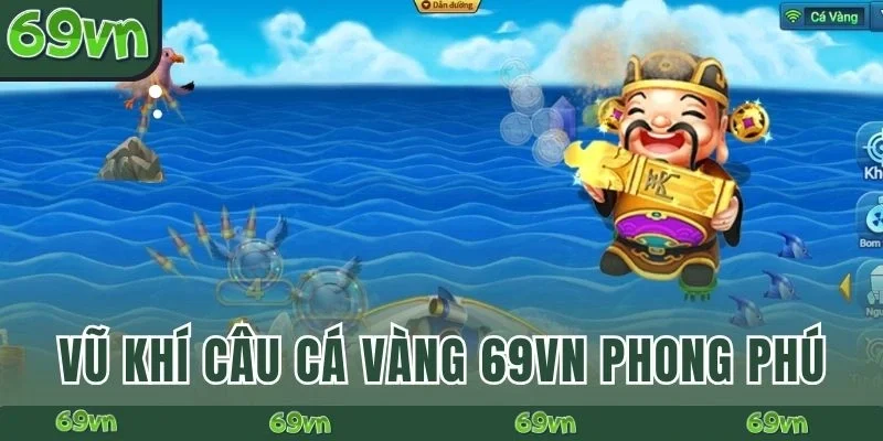 Vũ khí Câu Cá Vàng 69VN phong phú